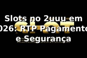 Slots no 2uuu em 2026: RTP, Pagamentos e Segurança 🕹️